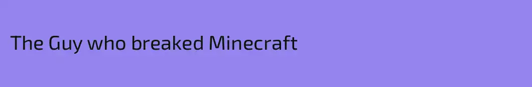The Guy who breaked Minecraft